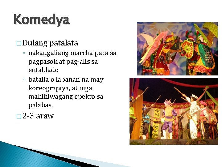 Komedya � Dulang patalata ◦ nakaugaliang marcha para sa pagpasok at pag-alis sa entablado