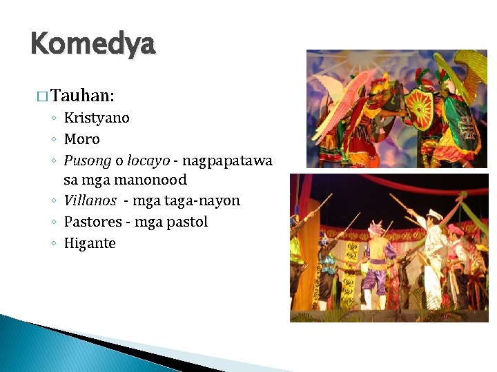 Komedya � Tauhan: ◦ Kristyano ◦ Moro ◦ Pusong o locayo - nagpapatawa sa