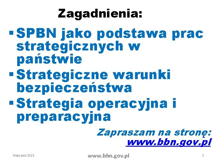 Zagadnienia: § SPBN jako podstawa prac strategicznych w państwie § Strategiczne warunki bezpieczeństwa §