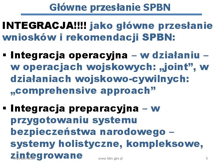 Główne przesłanie SPBN INTEGRACJA!!!! jako główne przesłanie wniosków i rekomendacji SPBN: § Integracja operacyjna