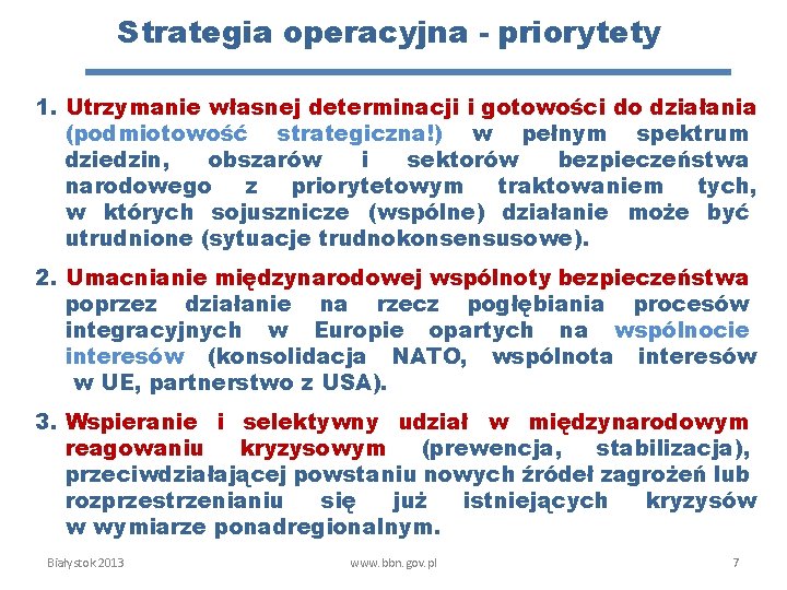 Strategia operacyjna - priorytety 1. Utrzymanie własnej determinacji i gotowości do działania (podmiotowość strategiczna!)