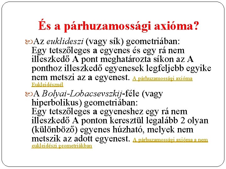 És a párhuzamossági axióma? Az euklideszi (vagy sík) geometriában: Egy tetszőleges a egyenes és