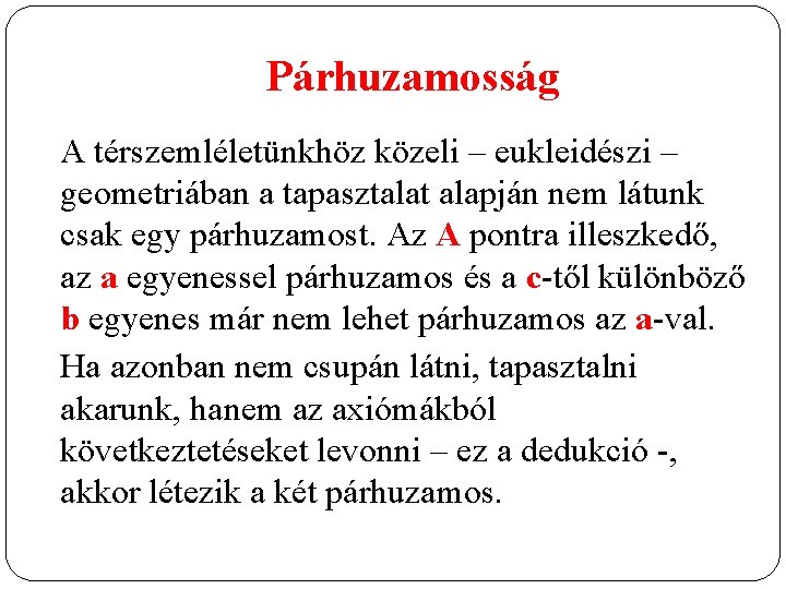 Párhuzamosság A térszemléletünkhöz közeli – eukleidészi – geometriában a tapasztalat alapján nem látunk csak