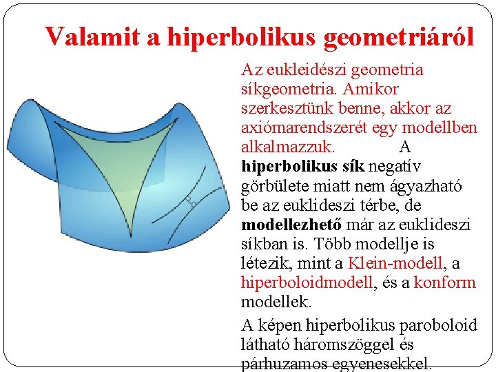 Valamit a hiperbolikus geometriáról Az eukleidészi geometria síkgeometria. Amikor szerkesztünk benne, akkor az axiómarendszerét