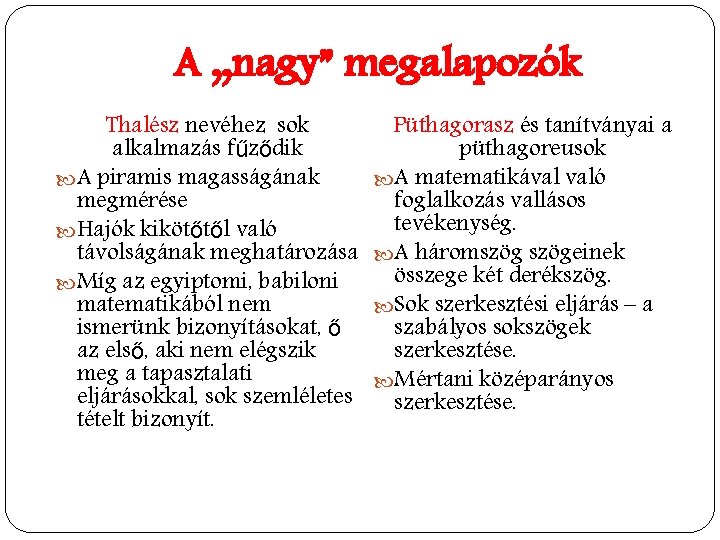 A „nagy” megalapozók Thalész nevéhez sok alkalmazás fűződik A piramis magasságának megmérése Hajók kikötőtől