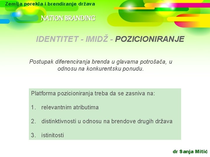 Zemlja porekla i brendiranje država NATION BRANDING IDENTITET - IMIDŽ - POZICIONIRANJE Postupak diferenciranja