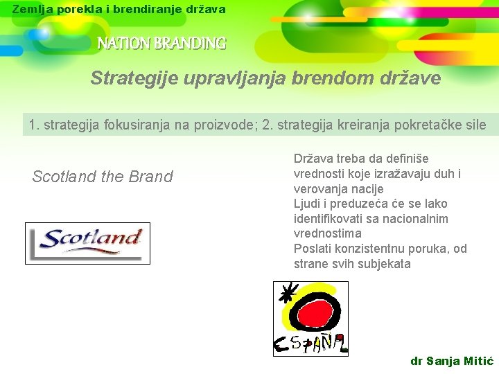 Zemlja porekla i brendiranje država NATION BRANDING Strategije upravljanja brendom države 1. strategija fokusiranja