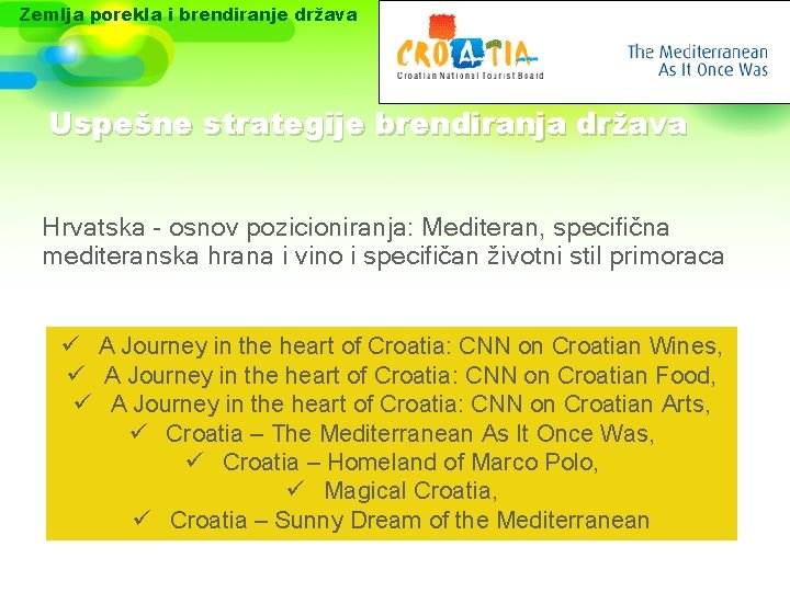 Zemlja porekla i brendiranje država Uspešne strategije brendiranja država Hrvatska - osnov pozicioniranja: Mediteran,