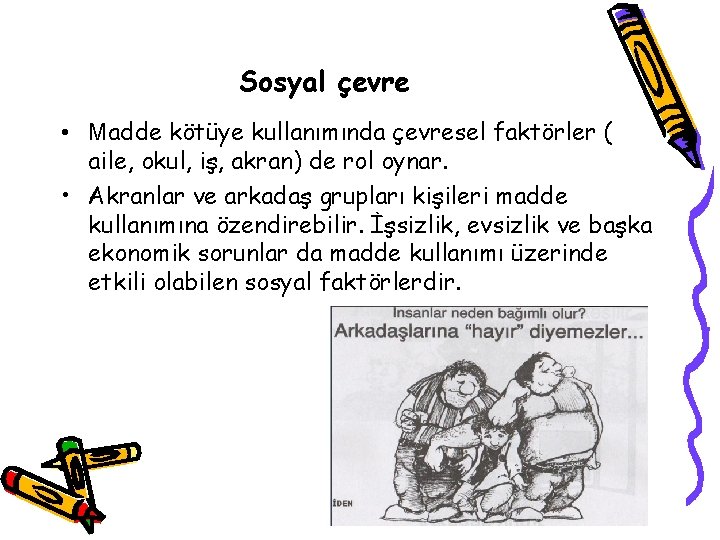 Sosyal çevre • Madde kötüye kullanımında çevresel faktörler ( aile, okul, iş, akran) de