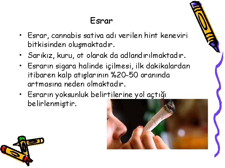 Esrar • Esrar, cannabis sativa adı verilen hint keneviri bitkisinden oluşmaktadır. • Sarıkız, kuru,