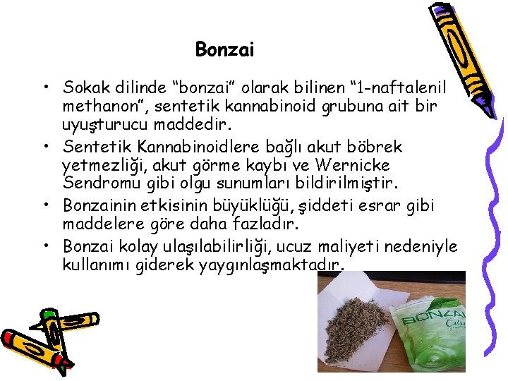 Bonzai • Sokak dilinde “bonzai” olarak bilinen “ 1 -naftalenil methanon”, sentetik kannabinoid grubuna