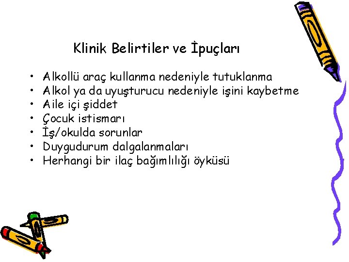 Klinik Belirtiler ve İpuçları • • Alkollü araç kullanma nedeniyle tutuklanma Alkol ya da