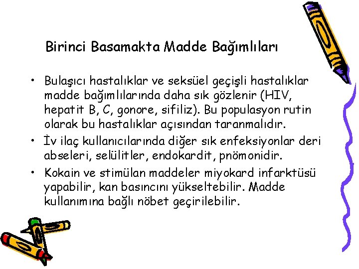 Birinci Basamakta Madde Bağımlıları • Bulaşıcı hastalıklar ve seksüel geçişli hastalıklar madde bağımlılarında daha