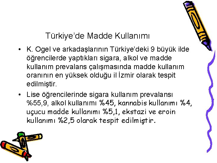 Türkiye’de Madde Kullanımı • K. Ogel ve arkadaşlarının Türkiye’deki 9 büyük ilde öğrencilerde yaptıkları