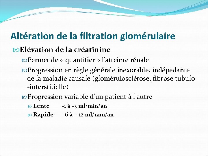 Altération de la filtration glomérulaire Elévation de la créatinine Permet de « quantifier »