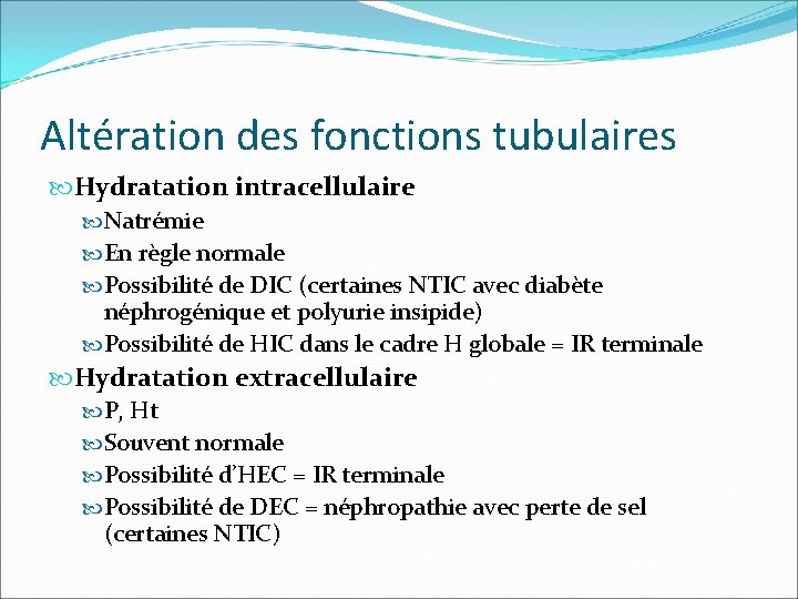 Altération des fonctions tubulaires Hydratation intracellulaire Natrémie En règle normale Possibilité de DIC (certaines