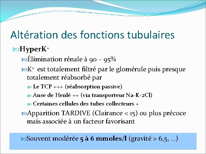 Altération des fonctions tubulaires Hyper. K+ Élimination rénale à 90 – 95% K+ est
