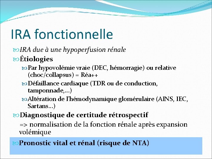 IRA fonctionnelle IRA due à une hypoperfusion rénale Étiologies Par hypovolémie vraie (DEC, hémorragie)