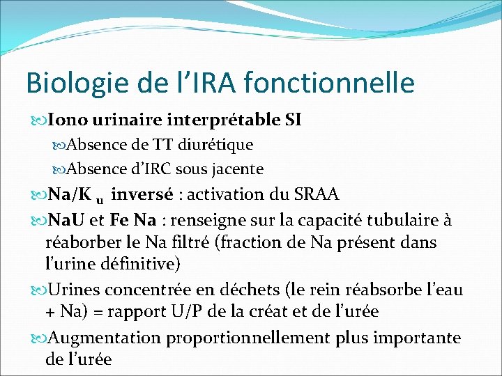 Biologie de l’IRA fonctionnelle Iono urinaire interprétable SI Absence de TT diurétique Absence d’IRC