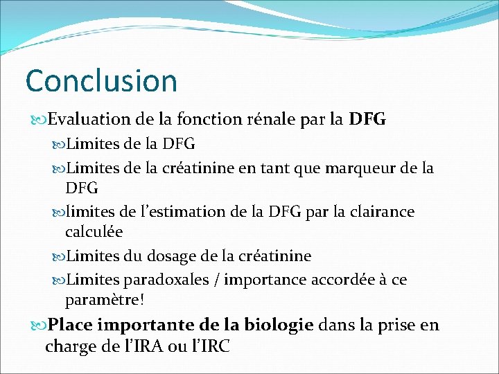Conclusion Evaluation de la fonction rénale par la DFG Limites de la créatinine en