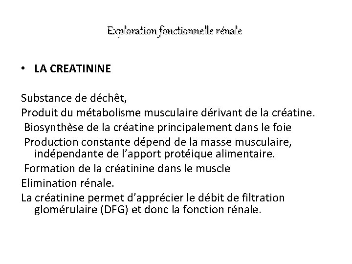 Exploration fonctionnelle rénale • LA CREATININE Substance de déchêt, Produit du métabolisme musculaire dérivant