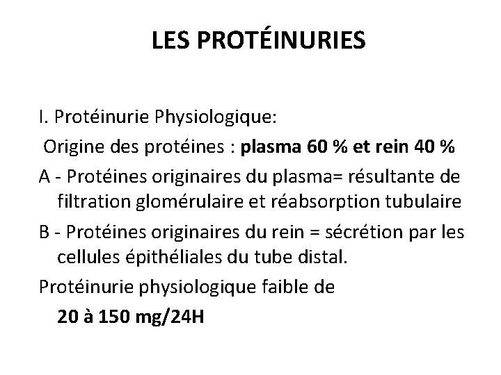 LES PROTÉINURIES I. Protéinurie Physiologique: Origine des protéines : plasma 60 % et rein