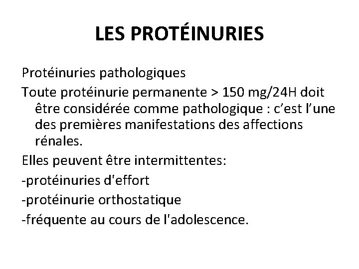 LES PROTÉINURIES Protéinuries pathologiques Toute protéinurie permanente > 150 mg/24 H doit être considérée