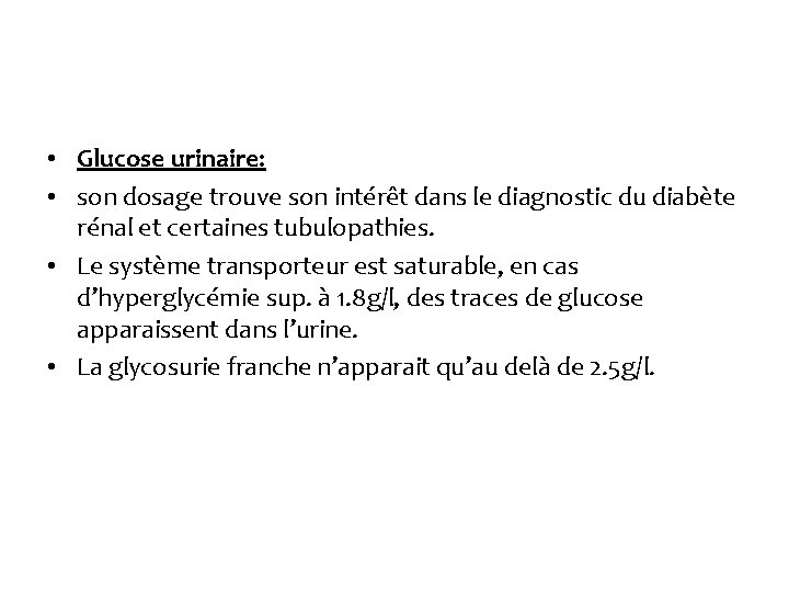  • Glucose urinaire: • son dosage trouve son intérêt dans le diagnostic du