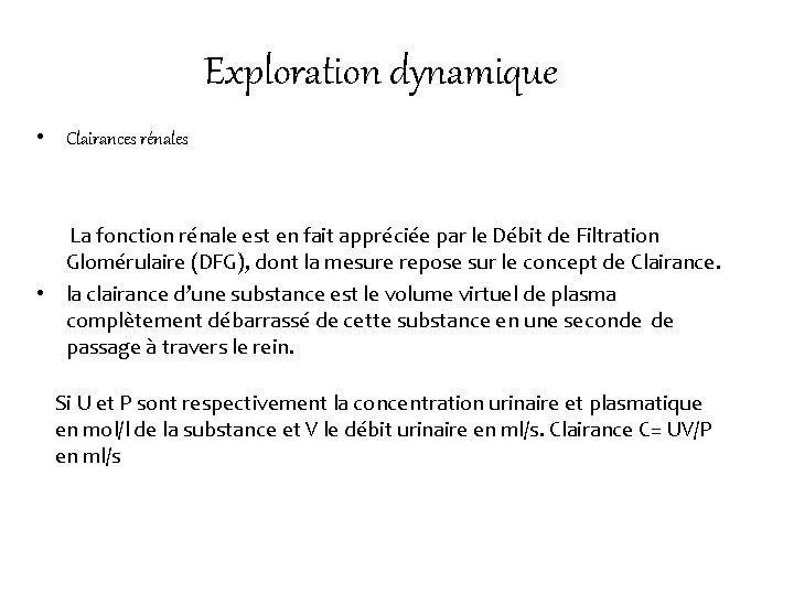 Exploration dynamique: • Clairances rénales La fonction rénale est en fait appréciée par le