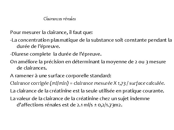 Clairances rénales Pour mesurer la clairance, il faut que: -La concentration plasmatique de la