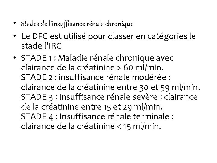  • Stades de l’insuffisance rénale chronique • Le DFG est utilisé pour classer