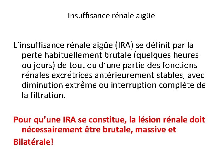 Insuffisance rénale aigüe L’insuffisance rénale aigüe (IRA) se définit par la perte habituellement brutale