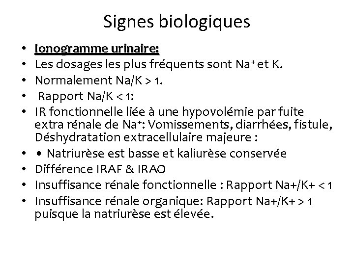 Signes biologiques • • • Ionogramme urinaire: Les dosages les plus fréquents sont Na+