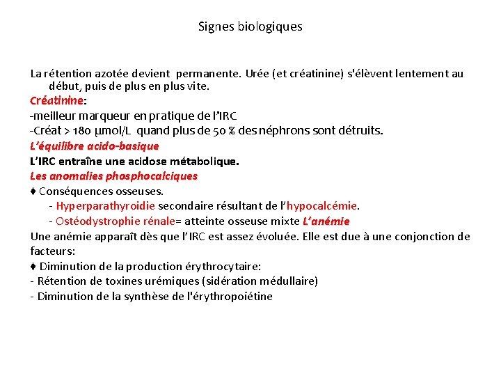 Signes biologiques La rétention azotée devient permanente. Urée (et créatinine) s'élèvent lentement au début,