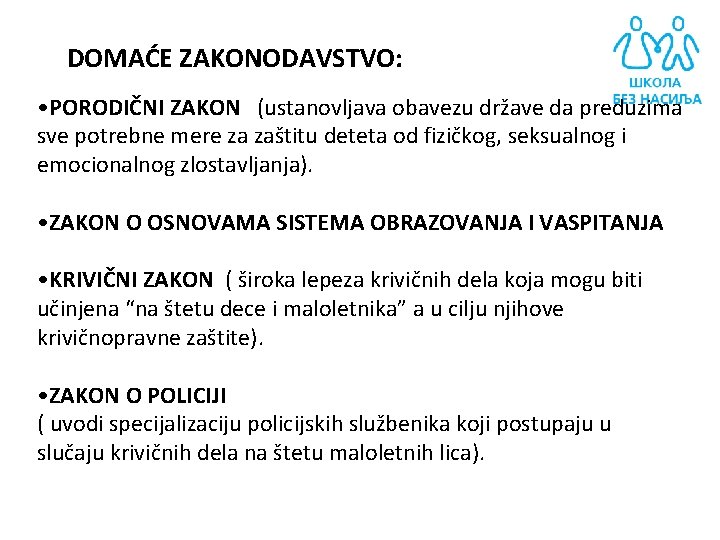 DOMAĆE ZAKONODAVSTVO: • PORODIČNI ZAKON (ustanovljava obavezu države da preduzima sve potrebne mere za