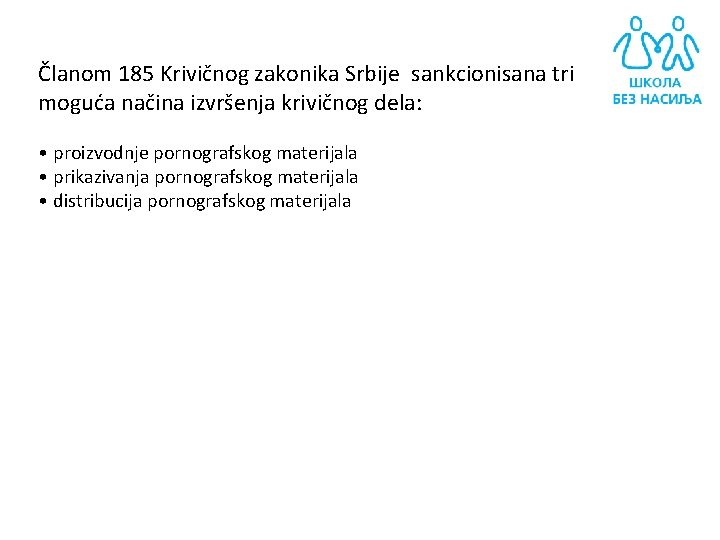 Članom 185 Krivičnog zakonika Srbije sankcionisana tri moguća načina izvršenja krivičnog dela: • proizvodnje