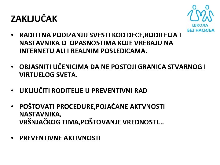 ZAKLJUČAK • RADITI NA PODIZANJU SVESTI KOD DECE, RODITELJA I NASTAVNIKA O OPASNOSTIMA KOJE