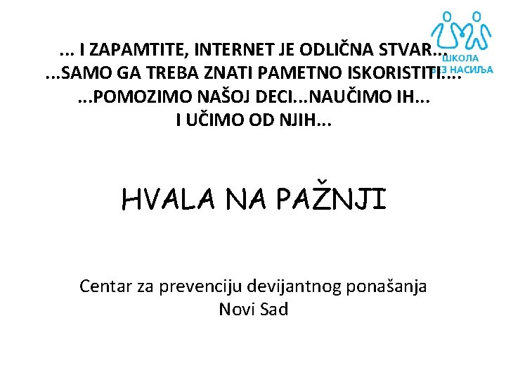 . . . I ZAPAMTITE, INTERNET JE ODLIČNA STVAR. . . SAMO GA TREBA