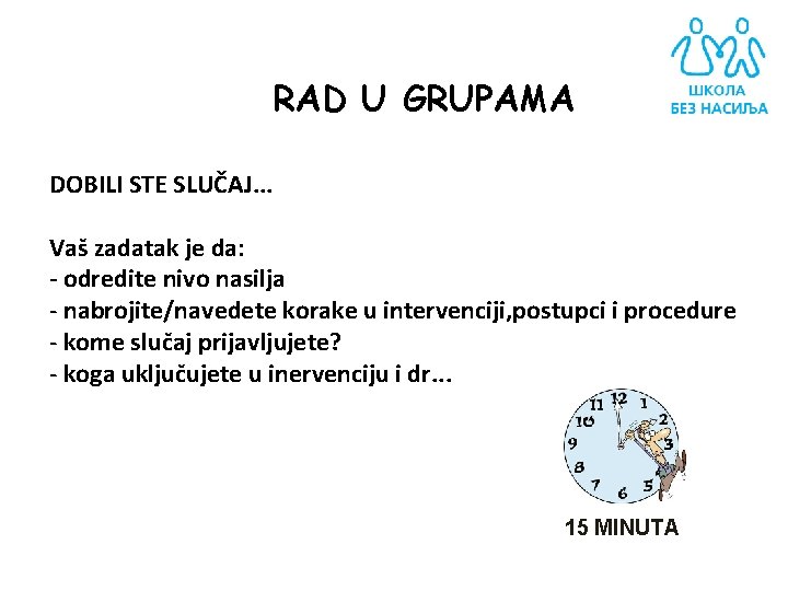 RAD U GRUPAMA DOBILI STE SLUČAJ. . . Vaš zadatak je da: - odredite