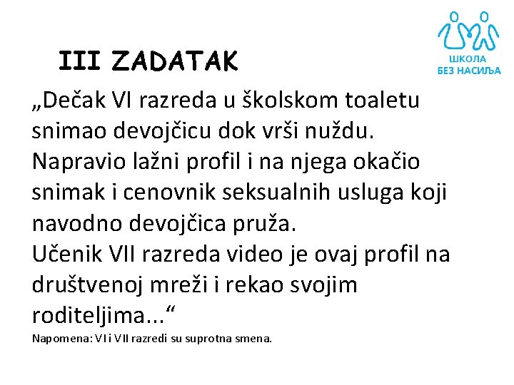 III ZADATAK „Dečak VI razreda u školskom toaletu snimao devojčicu dok vrši nuždu. Napravio