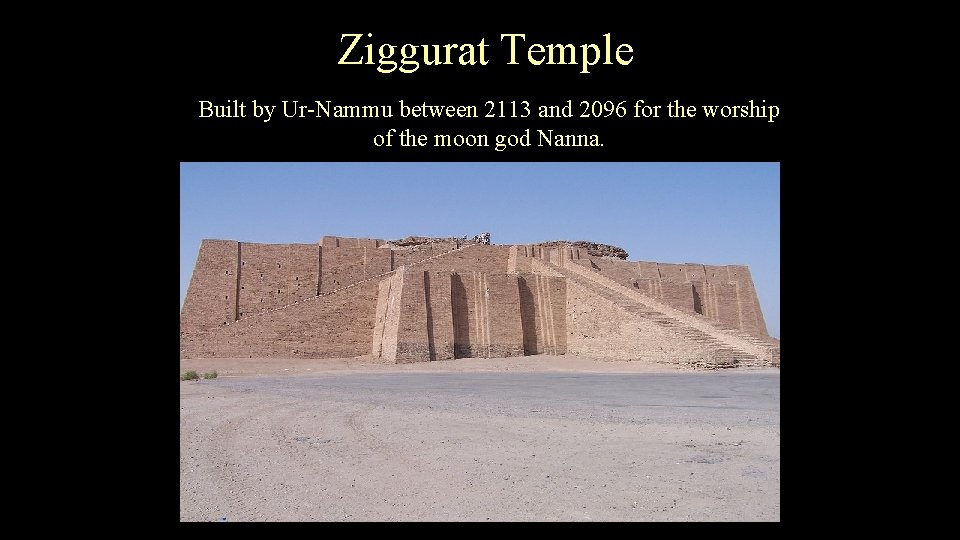 Ziggurat Temple Built by Ur-Nammu between 2113 and 2096 for the worship of the