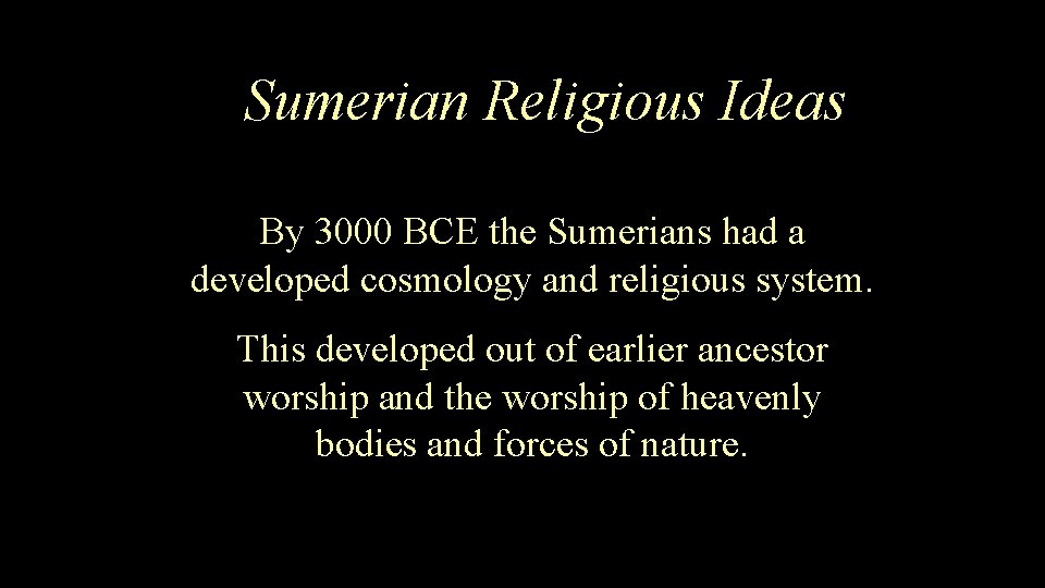 Sumerian Religious Ideas By 3000 BCE the Sumerians had a developed cosmology and religious