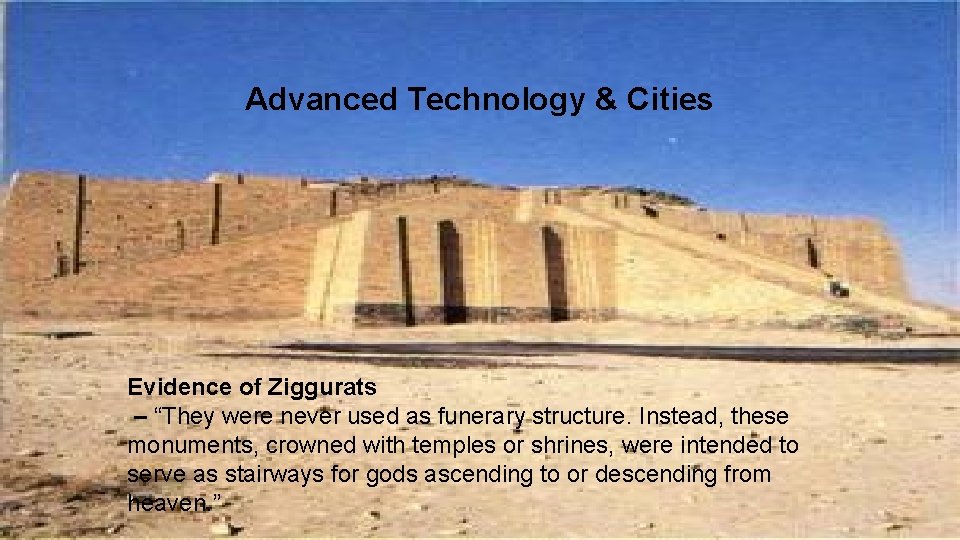  Advanced Technology & Cities Evidence of Ziggurats – “They were never used as