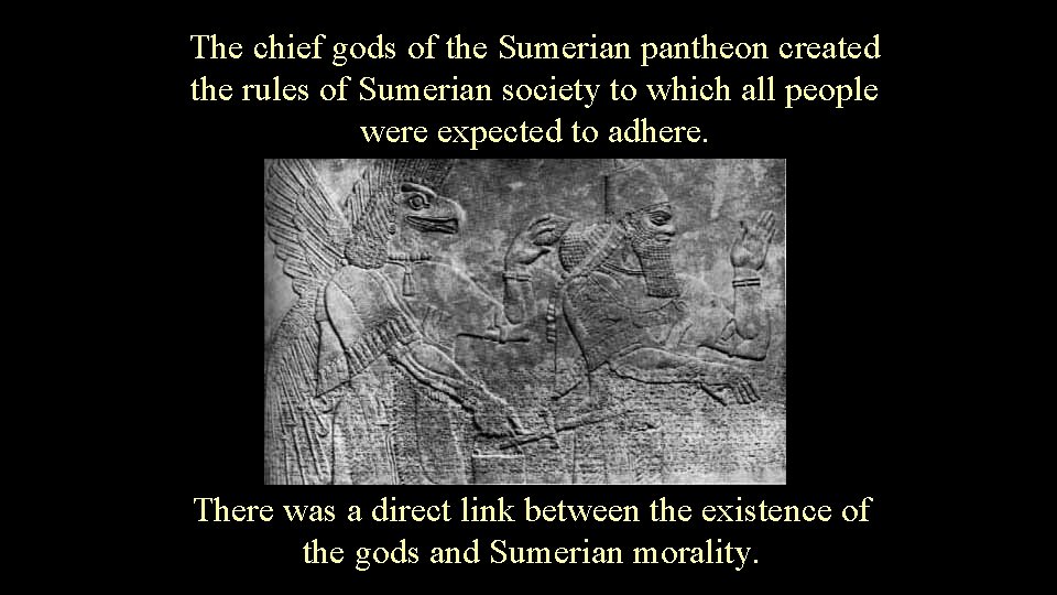 The chief gods of the Sumerian pantheon created the rules of Sumerian society to