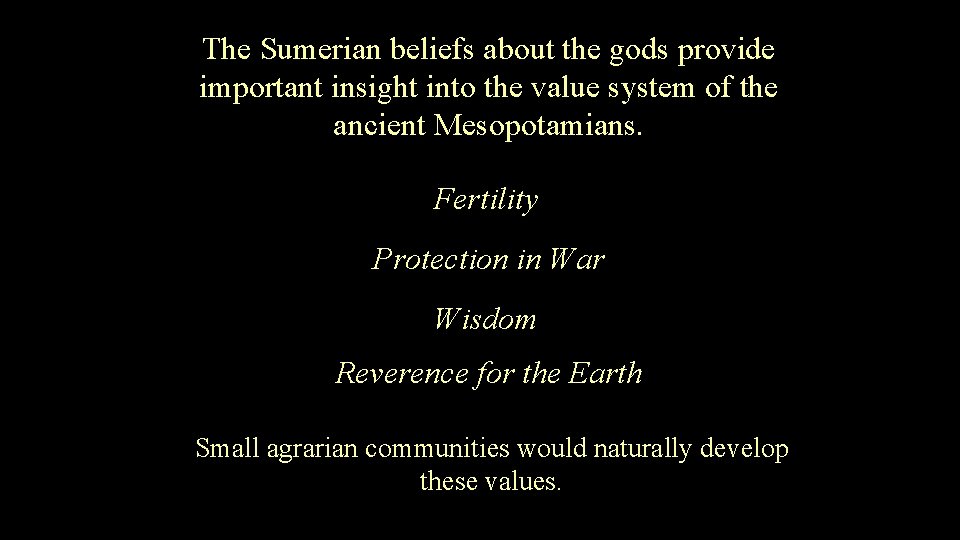The Sumerian beliefs about the gods provide important insight into the value system of