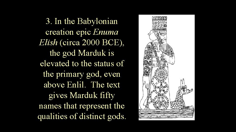 3. In the Babylonian creation epic Enuma Elish (circa 2000 BCE), the god Marduk