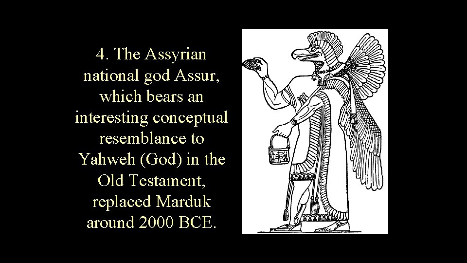 4. The Assyrian national god Assur, which bears an interesting conceptual resemblance to Yahweh