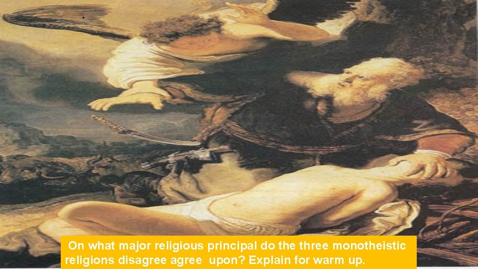 ･ On what major religious principal do the three monotheistic religions disagree upon? Explain