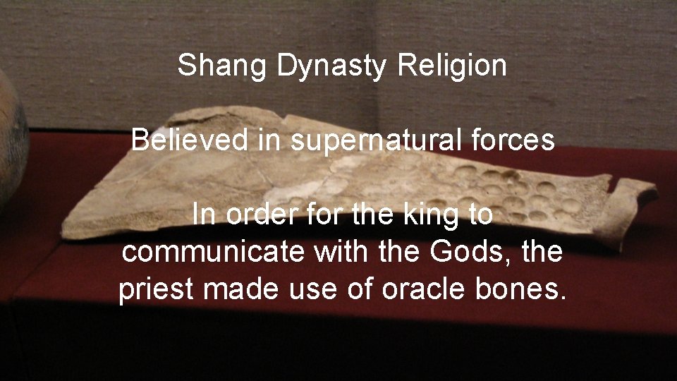Shang Dynasty Religion Believed in supernatural forces In order for the king to communicate