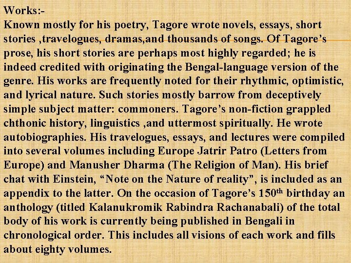 Works: Known mostly for his poetry, Tagore wrote novels, essays, short stories , travelogues,